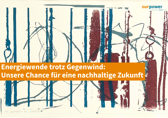 Einladung zum OurPower Dialog nergiewende trotz Gegenwind: Unsere Chance für eine nachhaltige Zukunft am 12. Juni 2024 ab 17 Uhr